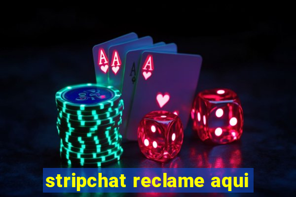 stripchat reclame aqui